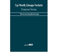 Francesco Novara. Il lavoro non è più quello di un tempo - Morelli Ugo, Va...