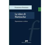 Francesco Orestano Le idee di Nietzsche. Esposizione e critica (Tascabile)