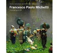 Francesco Paolo Michetti. Catalogo generale. Ediz. illustrata