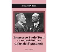 Francesco Paolo Tosti e il suo sodalizio con Gabriele d'Annunzio