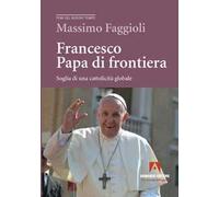 Francesco papa di frontiera. Soglia di una cattolicità globale