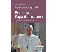 Francesco papa di frontiera. Soglia di una cattolicità globale