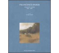 Francesco Parisi. Olii, pastelli, incisioni 2006-2009. Catalogo della mostra (Roma, 7-28 marzo 2009). Ediz. illustrata
