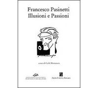 Francesco Pasinetti. Illusioni e passioni