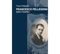 Francesco Pellegrini: Mio Padre