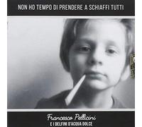 Pellicini Francesco Non Ho Tempo Di Prendere A Schiaffi Tutti (CD)