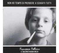 Francesco Pellicini - Non Ho Tempo Di Prendere A Schiaffi Tutti - Cd