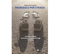 Francesco per strada. Francesco d’Assisi raccontato a un giovane di oggi (o di ieri)