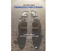 Francesco per strada. Francesco d’Assisi raccontato a un giovane di oggi (o di ieri) – Bertoni