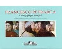 Francesco Petrarca. La biografia per immagini