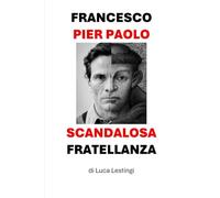 Francesco Pier Paolo scandalosa fratellanza