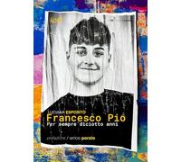 Libri Luciana Esposito - Francesco Pio. Per Sempre Diciotto Anni