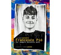 Libri Luciana Esposito - Francesco Pio. Per Sempre Diciotto Anni