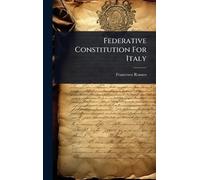 Francesco Romeo Federative Constitution For Italy (Copertina rigida)