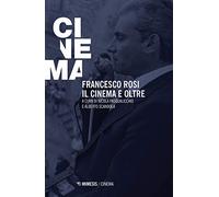 Francesco Rosi. Il cinema e oltre