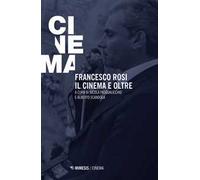 Francesco Rosi. Il cinema e oltre