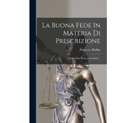 Francesco Ruffini La Buona Fede In Materia Di Prescrizione (Copertina rigida)