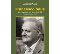 Francesco Salis. Un maestro per la comunità. Premio Unesco 1967 - Pinna Antonio