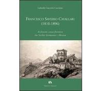 Francesco Saverio Cavallari (1810-1896). Architetto senza frontiere tra Sicilia Germania e Messico. Ediz. illustrata