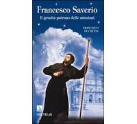 Francesco Saverio. Il gesuita patrono delle missioni