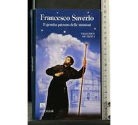 Francesco Saverio. Il gesuita patrono delle missioni