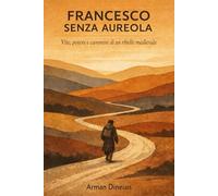 Francesco senza aureola: Vite, potere e cammini di un ribelle medievale