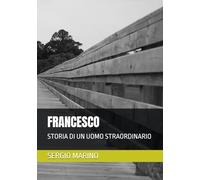 FRANCESCO: STORIA DI UN UOMO STRAORDINARIO