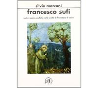 Francesco Sufi. Radici Islamicosufiche Nelle Scelte Di Francesco D'Assisi