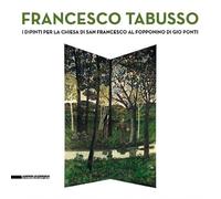 Francesco Tabusso. I dipinti per la chiesa di San Francesco al Fopponino di Gio Ponti. Ediz. illustrata