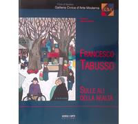 Francesco Tabusso. Sulle ali della realtà