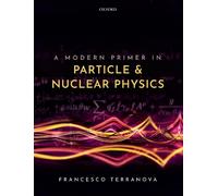 Francesco Terranova A Modern Primer in Particle and Nuclear Physics (Tascabile)