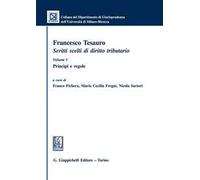 Francesco Tesauro. Scritti scelti di diritto tributario. Princìpi e regole (Vol. 1)