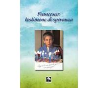Francesco: testimone di speranza