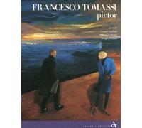 Francesco Tomassi. Pictor - [Arsenale Editrice]