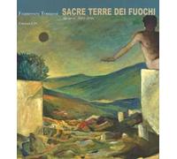 Francesco Tommasi. Sacre terre dei fuochi. 28 opere (2013-2016). Ediz. a colori