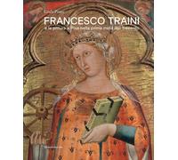 Francesco Traini e la pittura a Pisa nella prima metà del Trecento. Ediz. a colo