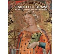 Francesco Traini e la pittura a Pisa nella prima metà del Trecento. Ediz. a colori