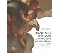 Francesco Trevisani. Dalla Basilica Vaticana a Santa Maria degli Angeli e dei Ma