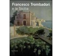 Francesco Trombadori e la Sicilia. Ediz. illustrata