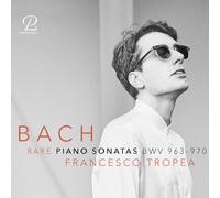 Francesco Tropea - J.S. Bach: Rare Piano Sonatas BWV 963-970