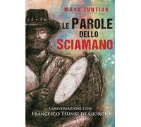 Francesco Tsunki de Giorgio Mayu Tuntíak Le Parole dello Sciamano (Tascabile)