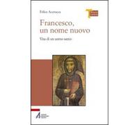 Francesco, un nome nuovo. Vita di un uomo santo