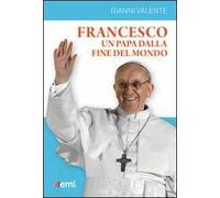 Francesco, un Papa dalla fine del mondo