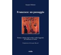 Francesco: un passaggio. Donna e donne negli scritti e nelle leggende di San Fra