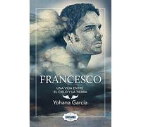 Francesco: Una vida entre el cielo y la tierra/ A Life Between Heaven and Earth