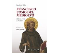 Francesco uomo del Medioevo. Chiesa, eresie, crociate - Gallo Erminio