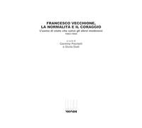 Francesco Vecchione, la normalità e il coraggio. L'uomo di stato che salvò gli ebrei modenesi 1943-1944
