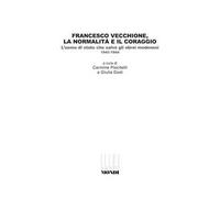 Francesco Vecchione, la normalità e il coraggio. L'uomo di stato che salvò gli ebrei modenesi 1943-1944