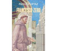 Francesco zero. Vita di frate Francesco «piccolino»