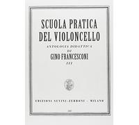 Francesconi: Scuola Pratica del Violoncello Antologia Didattica, Vol 3 | Spartito per violoncello solo livello intermedio-avanzato con studi progressivi per studenti e insegnanti di conservatorio